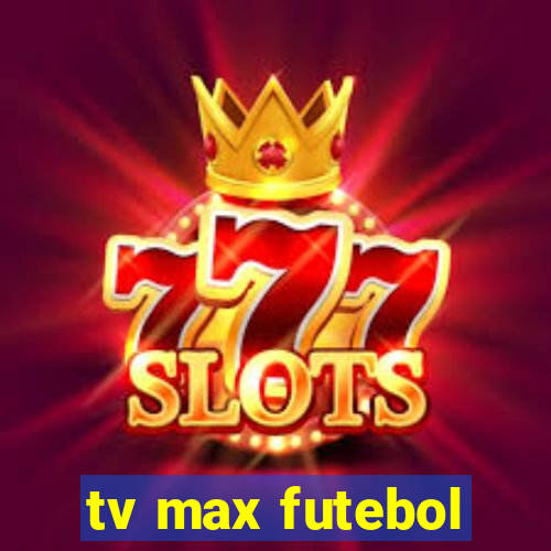 tv max futebol